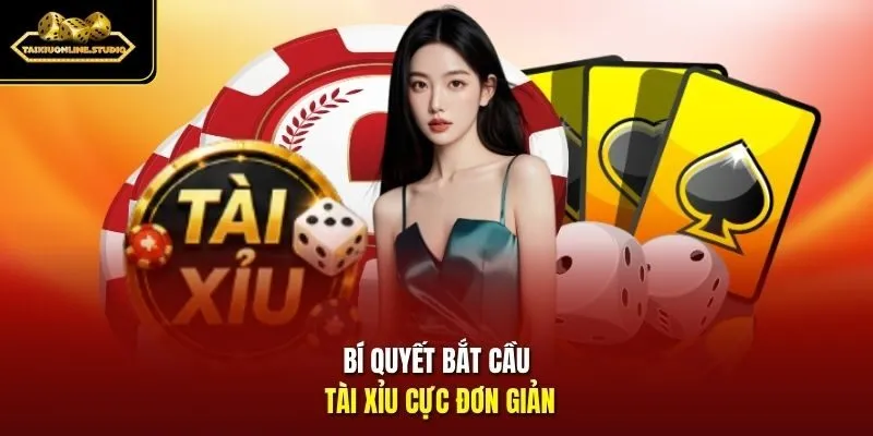 Bí quyết bắt cầu Tài Xỉu cực đơn giản