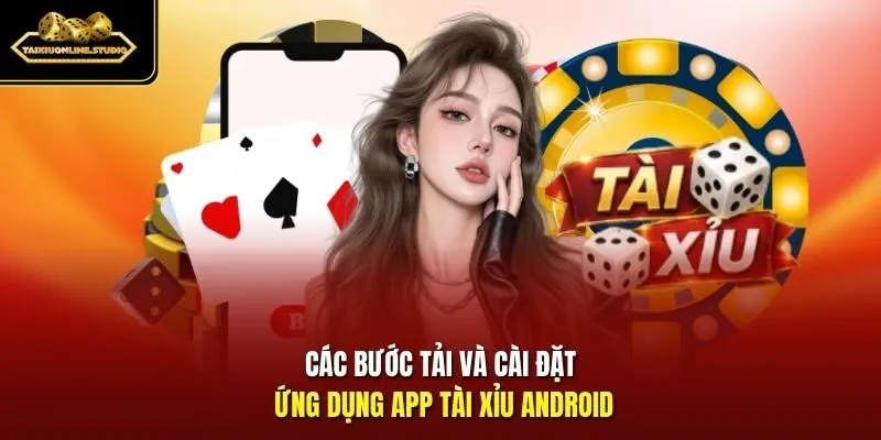 Các bước tải và cài đặt ứng dụng App tài xỉu Android