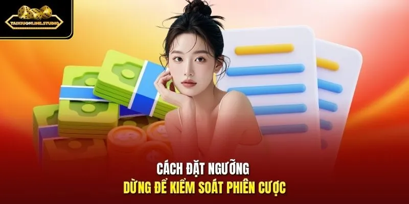 Cách đặt ngưỡng dừng để kiểm soát phiên cược