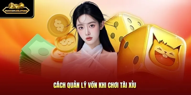 Cách quản lý vốn khi chơi tài xỉu