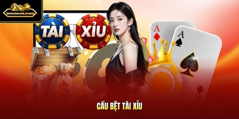 Cầu bệt Tài Xỉu