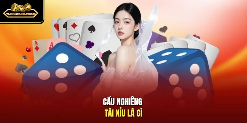 Cầu nghiêng Tài Xỉu là gì