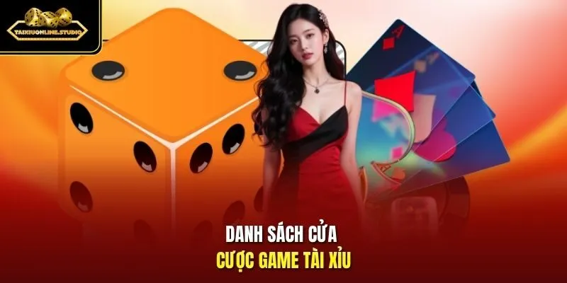 Danh sách cửa cược game Tài Xỉu