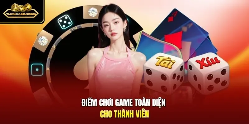 Điểm chơi game toàn diện cho thành viên