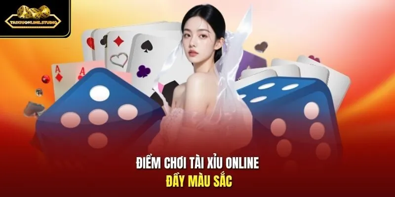 Điểm chơi Tài Xỉu online đầy màu sắc