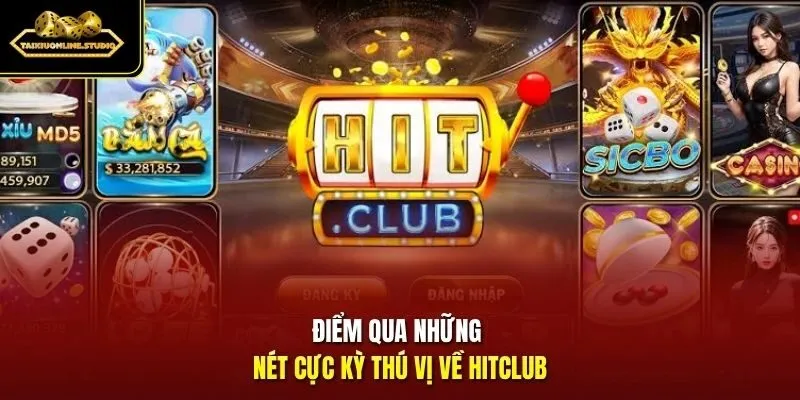 Điểm qua những nét cực kỳ thú vị về Hitclub