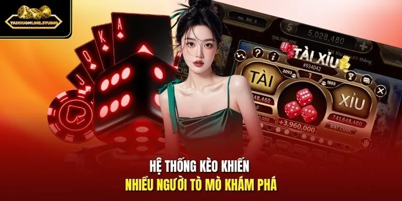 Hệ thống kèo khiến nhiều người tò mò khám phá