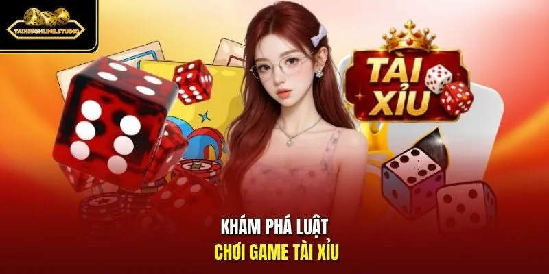 Khám phá luật chơi game Tài Xỉu