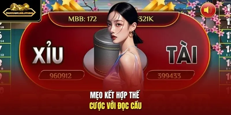 Mẹo kết hợp thế cược với đọc cầu