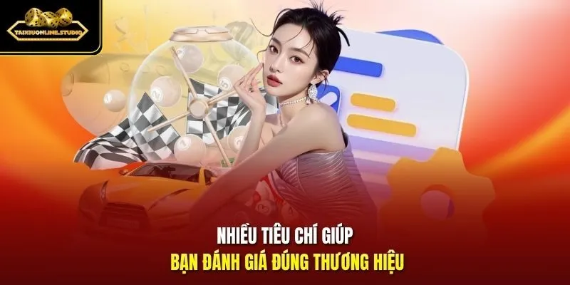 Nhiều tiêu chí giúp bạn đánh giá đúng thương hiệu