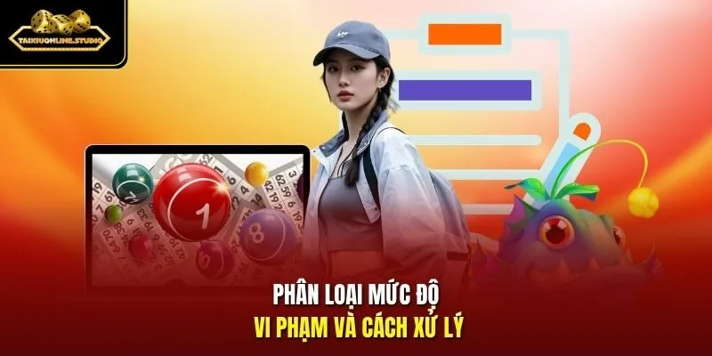 Phân loại mức độ vi phạm và cách xử lý