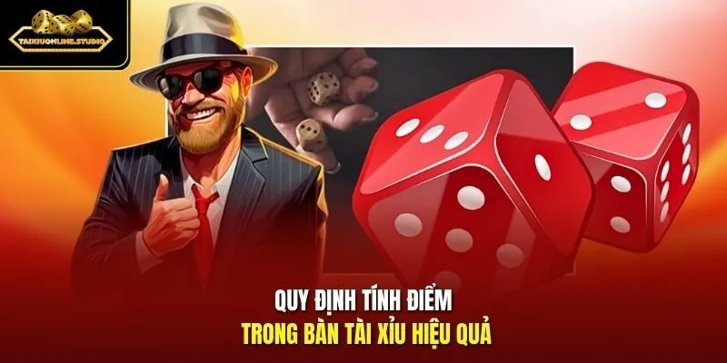 Quy định tính điểm trong bàn tài xỉu hiệu quả