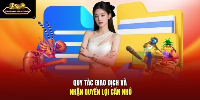 Quy tắc giao dịch và nhận quyền lợi cần nhớ
