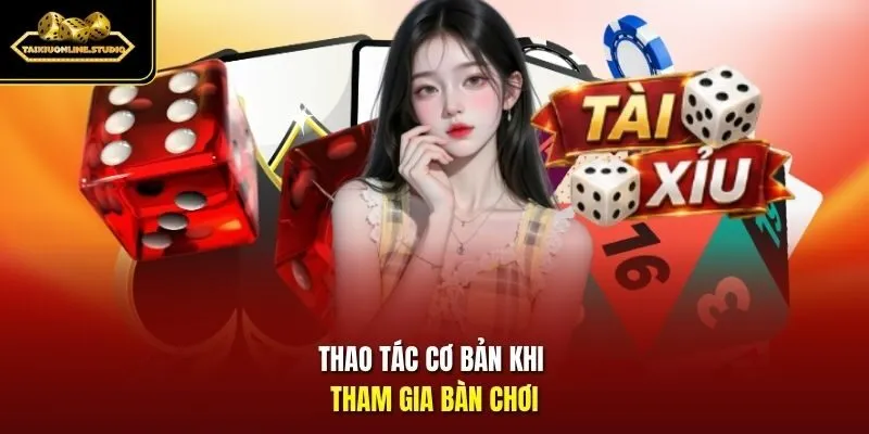 Thao tác cơ bản khi tham gia bàn chơi