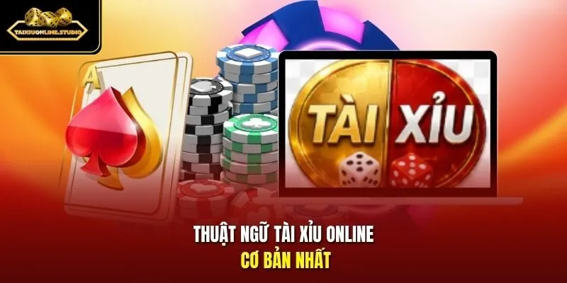 Thuật ngữ Tài Xỉu online cơ bản nhất