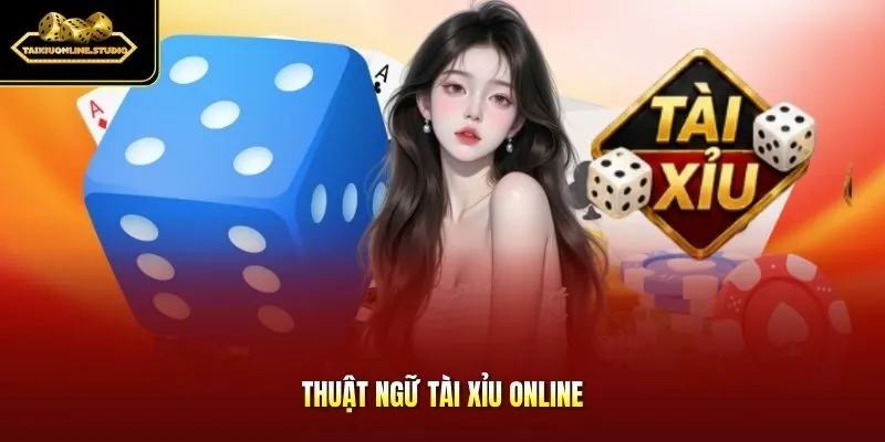 Thuật ngữ Tài Xỉu online