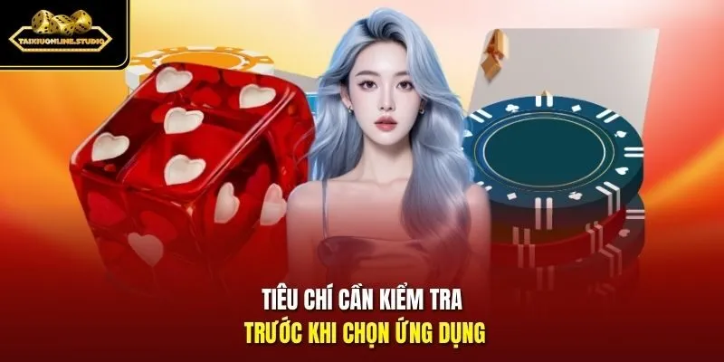 Tiêu chí cần kiểm tra trước khi chọn ứng dụng